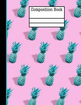 Pineapple Composition Notebook - College Ruled: 7.44 x 9.69 - 200 Pages - School Student Teacher Office