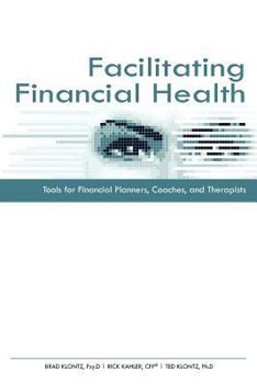 Paperback Facilitating Financial Health: Tools for Financial Planners, Coaches, and Therapists Book