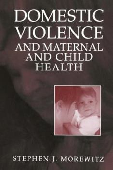 Paperback Domestic Violence and Maternal and Child Health: New Patterns of Trauma, Treatment, and Criminal Justice Responses Book