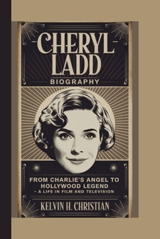 Paperback Cheryl Ladd Biography: From Charlie's Angel to Hollywood Legend - A Life in Film and Television Book