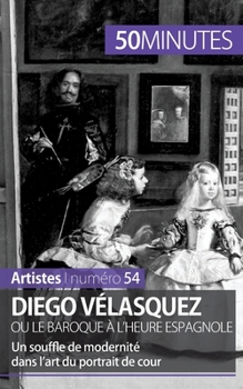 Paperback Diego Vélasquez ou le baroque à l'heure espagnole: Un souffle de modernité dans l'art du portrait de cour [French] Book