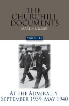 The Churchill Documents, Volume 14: At the Admiralty, September 1939 – May 1940