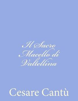 Paperback Il Sacro Macello di Valtellina [Italian] Book