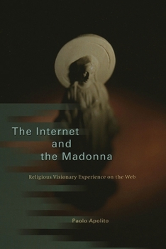 Hardcover The Internet and the Madonna: Religious Visionary Experience on the Web Book