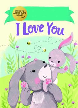 Hardcover I Love You Fill-In: A Fill-in-Your-Name Personalized Book About Love for a Child (Gifts for Babies and Toddlers) Book