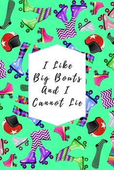 Paperback I Like Big Bouts And I Cannot Lie: Blank Lined Notebook Journal: Great Gift For Roller Derby Adult Players, Girls & Women Book