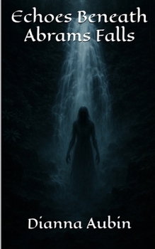 Echoes Beneath Abrams Falls (The Hauntings of the Smoky Mountains)
