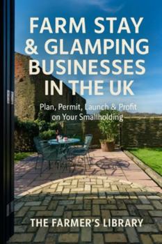 Farm Stay & Glamping Businesses in the UK: A Practical Guide to Planning, Permissions, Set-Up and Running a Profitable Rural Retreat