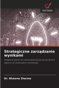 Strategiczne zarzadzanie wynikami (Polish Edition)