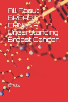 Paperback All About BREAST CANCER: Understanding Breast Cancer. Book