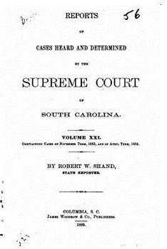 Paperback Reports of Cases Heard and Determined by the Supreme Court of South Carolina - Vol. XXI Book