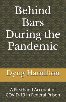 Paperback Behind Bars During the Pandemic: A Firsthand Account of COVID-19 in Federal Prison Book