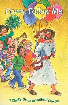 Paperback Come, Follow Me: A Child's Guide to Faithful Choices Book