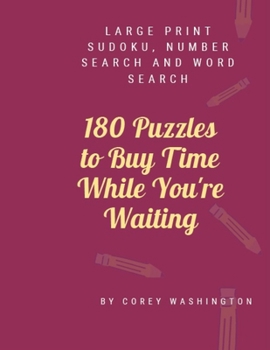 Paperback 180 Puzzles to Buy Time While You're Waiting: Large Print Sudoku, Number Search and Word Search [Large Print] Book