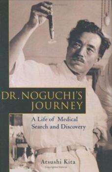 Hardcover Dr. Noguchi's Journey: A Life of Medical Search and Discovery Book