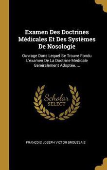 Hardcover Examen Des Doctrines Médicales Et Des Systèmes De Nosologie: Ouvrage Dans Lequel Se Trouve Fondu L'examen De La Doctrine Médicale Généralement Adoptée [French] Book