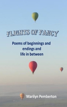 Paperback Flights of Fancy (Poems of beginnings and endings and life in between) Book