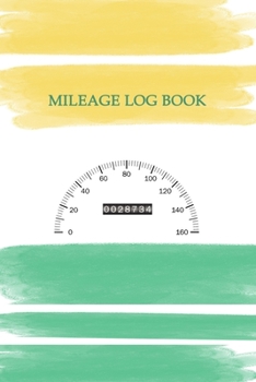 Mileage Log Book: Mileage Log & Record Book: Notebook For Business or Personal - Tracking Your Daily Miles.