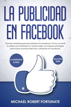 Paperback La Publicidad en Facebook: Guía de marketing para principiantes: Cómo convertir tu público de Facebook en ventas reales, las mejores estrategias [Spanish] Book