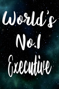 Worlds No.1 Executive: The perfect gift for the professional in your life - Funny 119 page lined journal!