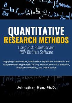 Paperback Quantitative Research Methods: Applying Econometrics, Multivariate Regression, Parametric and Nonparametric Hypothesis Testing, Monte Carlo Risk Simu Book