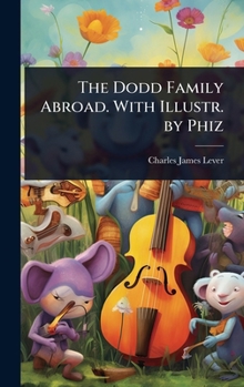 Hardcover The Dodd Family Abroad. With Illustr. by Phiz Book