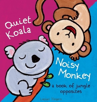 Hardcover Quiet Koala, Noisy Monkey: A Book of Jungle Opposites Book