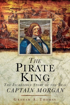 Paperback The Pirate King: The Incredible Story of the Real Captain Morgan Book