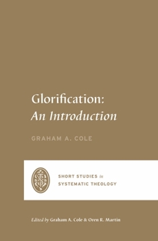 Glorification: An Introduction - Book  of the Short Studies in Systematic Theology