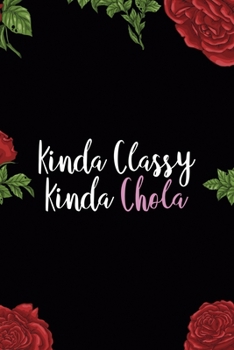 Paperback Kinda Classy Kinda Chola: All Purpose 6x9 Blank Lined Notebook Journal Way Better Than A Card Trendy Unique Gift Red Roses Cholo Book