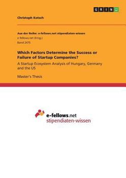 Paperback Which Factors Determine the Success or Failure of Startup Companies?: A Startup Ecosystem Analysis of Hungary, Germany and the US Book