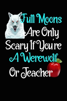Funny Teacher Gift Scared of Full Moon Composition Notebook and Diary: 6x9 College Ruled Lined Pages