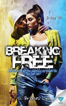 Breaking Free - Book #3 of the B-boy