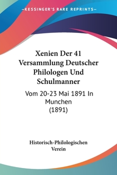 Paperback Xenien Der 41 Versammlung Deutscher Philologen Und Schulmanner: Vom 20-23 Mai 1891 In Munchen (1891) [German] Book