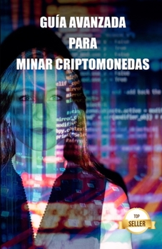 Paperback Guía avanzada para minar criptomonedas: Consejos, Trucos y Tutoriales para Minar Ethereum, Litecoin, Zcash, Dash, Ravencoin y otras Criptomonedas [Spanish] Book