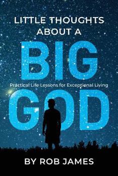 Paperback Little Thoughts About a Big God: Practical Life Lessons for Exceptional Living Book