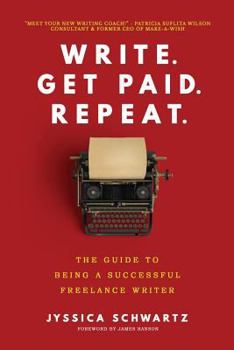 Paperback Write. Get Paid. Repeat.: The Guide to Being a Successful Freelance Writer Book