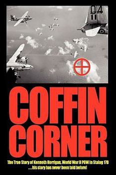 Coffin Corner: The True Story of Kenneth Horrigan, World War II POW in Stalag 17b