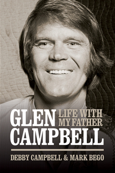Hardcover Glen Campbell: Life with My Father - By Debby Campbell & Mark Bego Book