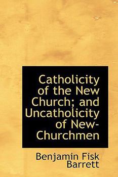 Catholicity of the New Church; and Uncatholicity of New-Churchmen