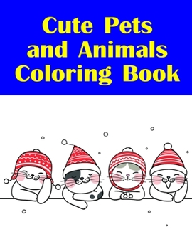 Cute Pets and Animals Coloring Book: Christmas gifts with pictures of cute animals (adventure coloring)