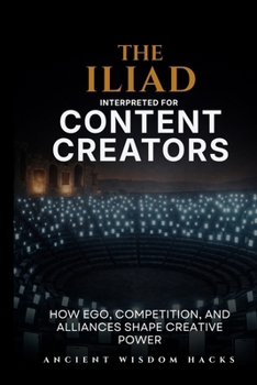 Paperback The Iliad Interpreted for Content Creators Book