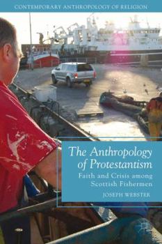 Paperback The Anthropology of Protestantism: Faith and Crisis Among Scottish Fishermen Book