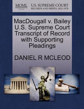 Paperback Macdougall V. Bailey U.S. Supreme Court Transcript of Record with Supporting Pleadings Book