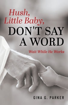 Paperback Hush, Little Baby, Don't Say a Word: Wait While He Works Book