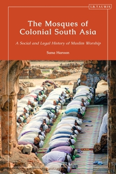 Paperback The Mosques of Colonial South Asia: A Social and Legal History of Muslim Worship Book