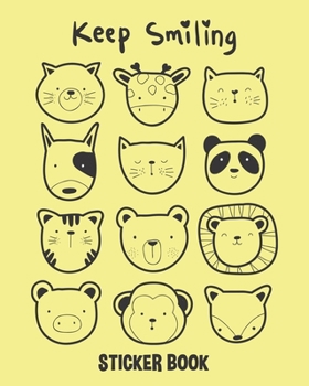 Keep Smiling Sticker Book: Cute Monkey Dog Lion Panda Tiger Pig Cat - Fun Family Activity Books, Collecting Stickers, Memories, Doodling, Sketching, ... book Journal for Boys, Girls, Kids, Toddlers