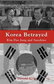 Paperback Korea Betrayed: Kim Dae Jung and Sunshine Book