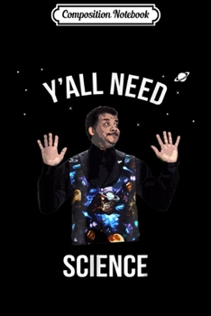 Composition Notebook: Neil deGrasse Tyson Y'all Need Science  Journal/Notebook Blank Lined Ruled 6x9 100 Pages