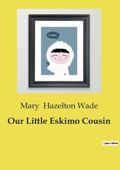 Our Little Eskimo Cousin - Book  of the Our Little Cousin